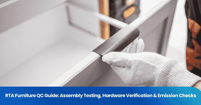 RTA Furniture QC Guide: Assembly Testing, Hardware Verification & Emission Checks